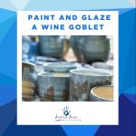 Paint & Glaze a Wine Goblet