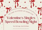 VALENTINE'S SINGLES SPEED BOWLING NIGHT VALENTINE'S SINGLES SPEED BOWLING NIGHT