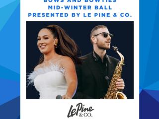 Bows and Bowties Mid-Winter Ball Presented by Le Pine & Co